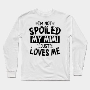 I'm Not Spoiled My Mimi Long Sleeve T-Shirt